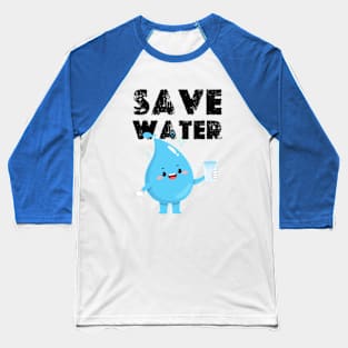 funny save water Baseball T-Shirt